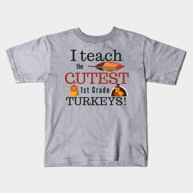 I Teach the Cutest Turkeys First 1st Grade Kids T-Shirt by MalibuSun